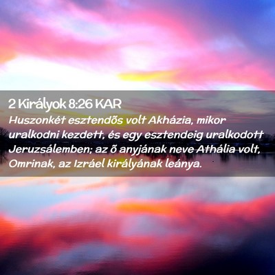 Picture 02 - 2 Királyok 8:26 KAR - Huszonkét esztendõs volt Akházia, mikor - Bible Verse Picture
