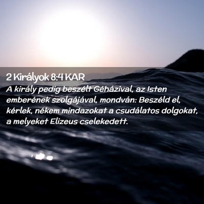 Picture 02 - 2 Királyok 8:4 KAR - A király pedig beszélt Géházival, az Isten - Bible Verse Picture