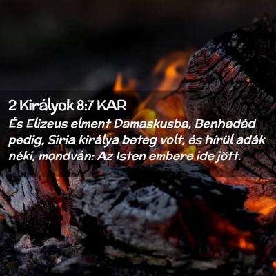 Picture 02 - 2 Királyok 8:7 KAR - És Elizeus elment Damaskusba, Benhadád pedig, - Bible Verse Picture