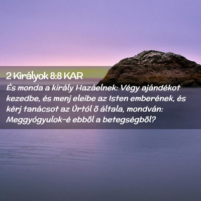 Picture 02 - 2 Királyok 8:8 KAR - És monda a király Hazáelnek: Végy ajándékot - Bible Verse Picture