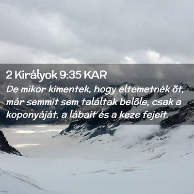 Picture 02 - 2 Királyok 9:35 KAR - De mikor kimentek, hogy eltemetnék õt, már - Bible Verse Picture
