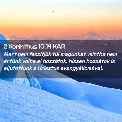 Picture 02 - 2 Korinthus 10:14 KAR - Mert nem feszítjük túl magunkat, mintha nem - Bible Verse Picture