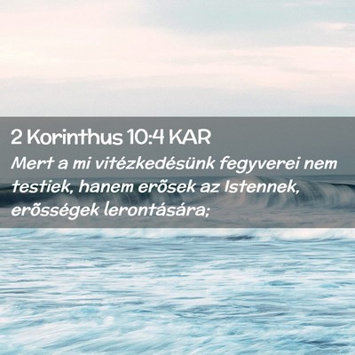 Picture 02 - 2 Korinthus 10:4 KAR - Mert a mi vitézkedésünk fegyverei nem testiek, - Bible Verse Picture