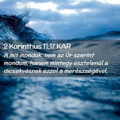 Picture 02 - 2 Korinthus 11:17 KAR - A mit mondok, nem az Úr szerint mondom, hanem - Bible Verse Picture