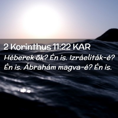 Picture 02 - 2 Korinthus 11:22 KAR - Héberek õk? Én is. Izráeliták-é? Én is. - Bible Verse Picture
