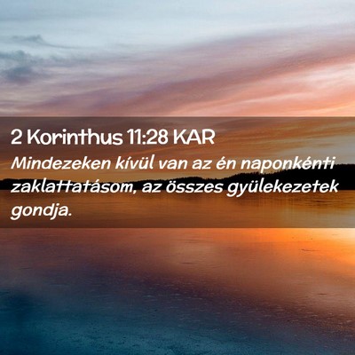 Picture 02 - 2 Korinthus 11:28 KAR - Mindezeken kívül van az én naponkénti - Bible Verse Picture