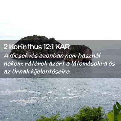 Picture 02 - 2 Korinthus 12:1 KAR - A dicsekvés azonban nem használ nékem; - Bible Verse Picture