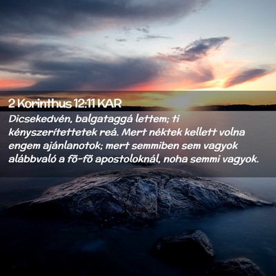 Picture 02 - 2 Korinthus 12:11 KAR - Dicsekedvén, balgataggá lettem; ti - Bible Verse Picture