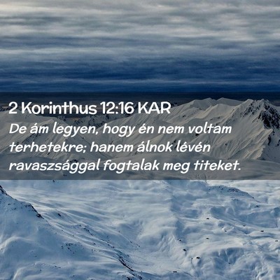 Picture 02 - 2 Korinthus 12:16 KAR - De ám legyen, hogy én nem voltam terhetekre; - Bible Verse Picture