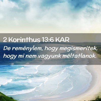 Picture 02 - 2 Korinthus 13:6 KAR - De reménylem, hogy megismeritek, hogy mi nem - Bible Verse Picture