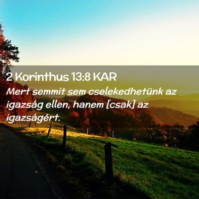 Picture 02 - 2 Korinthus 13:8 KAR - Mert semmit sem cselekedhetünk az igazság - Bible Verse Picture