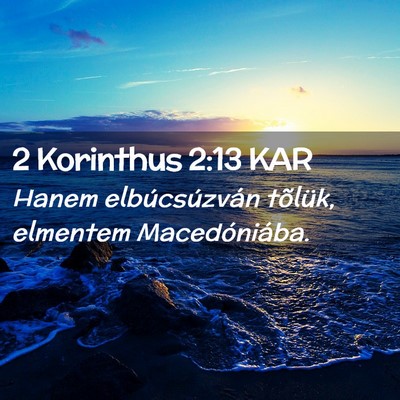 Picture 02 - 2 Korinthus 2:13 KAR - Hanem elbúcsúzván tõlük, elmentem - Bible Verse Picture