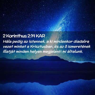 Picture 02 - 2 Korinthus 2:14 KAR - Hála pedig az Istennek, a ki mindenkor diadalra - Bible Verse Picture
