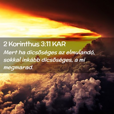 Picture 02 - 2 Korinthus 3:11 KAR - Mert ha dicsõséges az elmulandó, sokkal - Bible Verse Picture