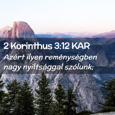 Picture 02 - 2 Korinthus 3:12 KAR - Azért ilyen reménységben nagy nyiltsággal - Bible Verse Picture