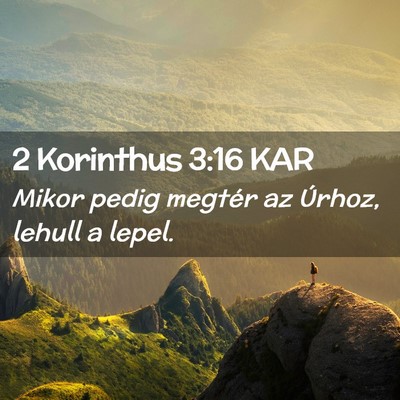 Picture 02 - 2 Korinthus 3:16 KAR - Mikor pedig megtér az Úrhoz, lehull a - Bible Verse Picture