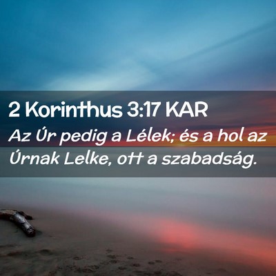 Picture 02 - 2 Korinthus 3:17 KAR - Az Úr pedig a Lélek; és a hol az Úrnak Lelke, - Bible Verse Picture