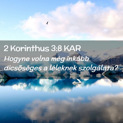 Picture 02 - 2 Korinthus 3:8 KAR - Hogyne volna még inkább dicsõséges a - Bible Verse Picture