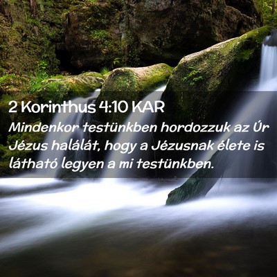 Picture 02 - 2 Korinthus 4:10 KAR - Mindenkor testünkben hordozzuk az Úr Jézus - Bible Verse Picture
