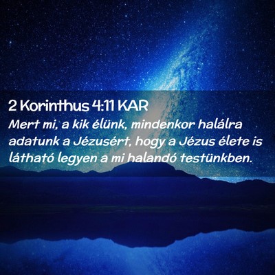 Picture 02 - 2 Korinthus 4:11 KAR - Mert mi, a kik élünk, mindenkor halálra - Bible Verse Picture