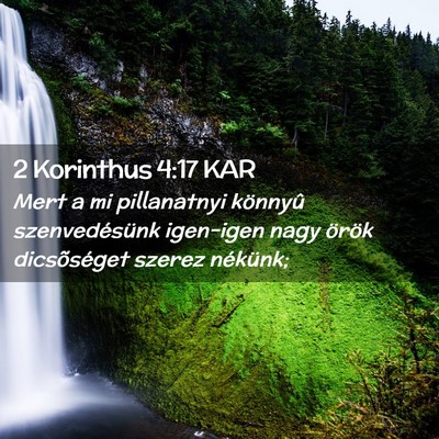 Picture 02 - 2 Korinthus 4:17 KAR - Mert a mi pillanatnyi könnyû szenvedésünk - Bible Verse Picture