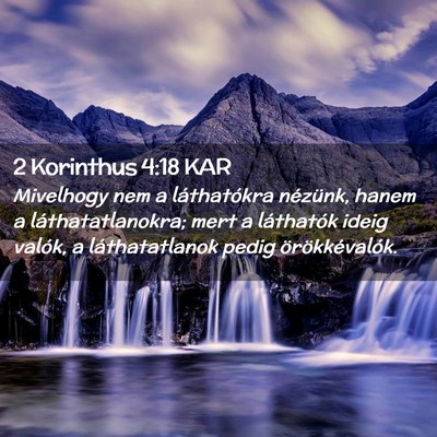 Picture 02 - 2 Korinthus 4:18 KAR - Mivelhogy nem a láthatókra nézünk, hanem a - Bible Verse Picture