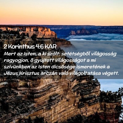 Picture 02 - 2 Korinthus 4:6 KAR - Mert az Isten, a ki szólt: setétségbõl - Bible Verse Picture