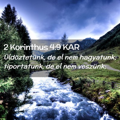 Picture 02 - 2 Korinthus 4:9 KAR - Üldöztetünk, de el nem hagyatunk; tiportatunk, - Bible Verse Picture