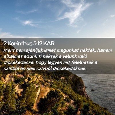 Picture 02 - 2 Korinthus 5:12 KAR - Mert nem ajánljuk ismét magunkat néktek, hanem - Bible Verse Picture
