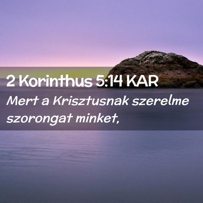 Picture 02 - 2 Korinthus 5:14 KAR - Mert a Krisztusnak szerelme szorongat - Bible Verse Picture