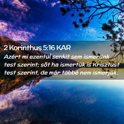 Picture 02 - 2 Korinthus 5:16 KAR - Azért mi ezentúl senkit sem ismerünk test - Bible Verse Picture