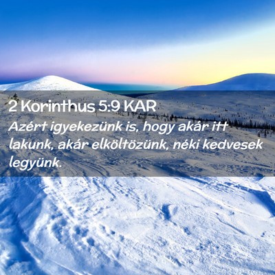 Picture 02 - 2 Korinthus 5:9 KAR - Azért igyekezünk is, hogy akár itt lakunk, - Bible Verse Picture