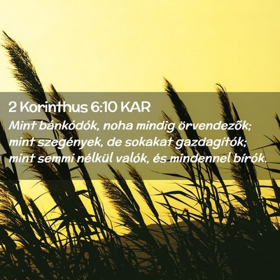 Picture 02 - 2 Korinthus 6:10 KAR - Mint bánkódók, noha mindig örvendezõk; mint - Bible Verse Picture