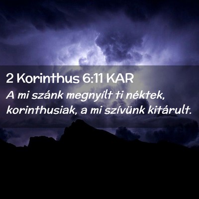 Picture 02 - 2 Korinthus 6:11 KAR - A mi szánk megnyílt ti néktek, korinthusiak, a - Bible Verse Picture