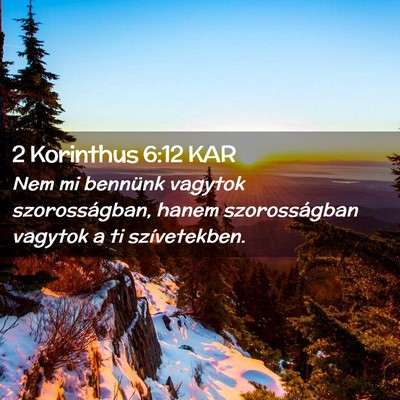 Picture 02 - 2 Korinthus 6:12 KAR - Nem mi bennünk vagytok szorosságban, hanem - Bible Verse Picture