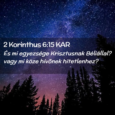 Picture 02 - 2 Korinthus 6:15 KAR - És mi egyezsége Krisztusnak Béliállal? vagy - Bible Verse Picture
