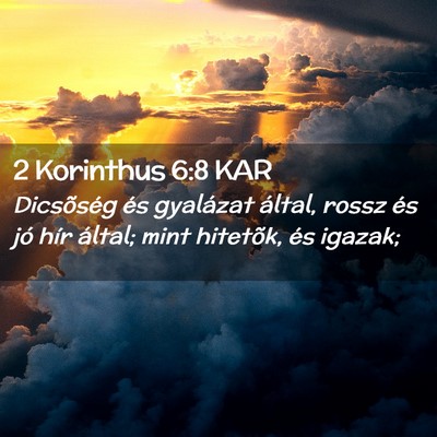 Picture 02 - 2 Korinthus 6:8 KAR - Dicsõség és gyalázat által, rossz és jó - Bible Verse Picture