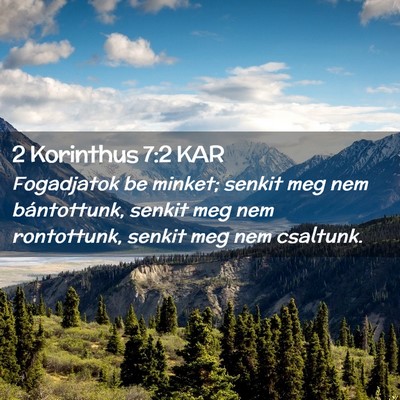 Picture 02 - 2 Korinthus 7:2 KAR - Fogadjatok be minket; senkit meg nem bántottunk, - Bible Verse Picture