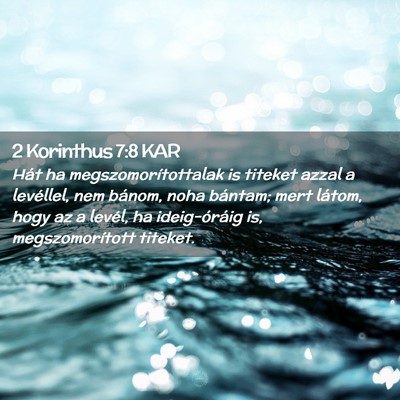 Picture 02 - 2 Korinthus 7:8 KAR - Hát ha megszomorítottalak is titeket azzal a - Bible Verse Picture