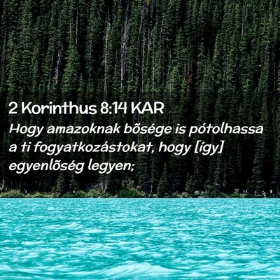 Picture 02 - 2 Korinthus 8:14 KAR - Hogy amazoknak bõsége is pótolhassa a ti - Bible Verse Picture