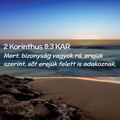 Picture 02 - 2 Korinthus 8:3 KAR - Mert, bizonyság vagyok rá, erejük szerint, - Bible Verse Picture