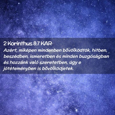 Picture 02 - 2 Korinthus 8:7 KAR - Azért, miképen mindenben bõvölködtök, - Bible Verse Picture