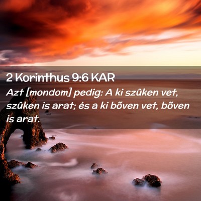 Picture 02 - 2 Korinthus 9:6 KAR - Azt [mondom] pedig: A ki szûken vet, szûken is - Bible Verse Picture