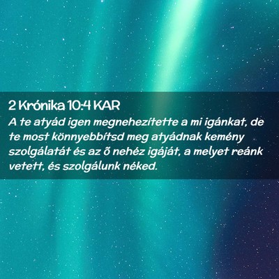 Picture 02 - 2 Krónika 10:4 KAR - A te atyád igen megnehezítette a mi igánkat, - Bible Verse Picture