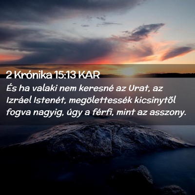 Picture 02 - 2 Krónika 15:13 KAR - És ha valaki nem keresné az Urat, az Izráel - Bible Verse Picture