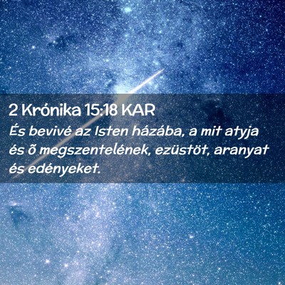Picture 02 - 2 Krónika 15:18 KAR - És bevivé az Isten házába, a mit atyja és õ - Bible Verse Picture