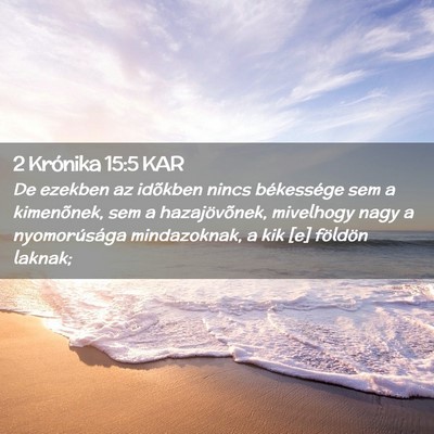 Picture 02 - 2 Krónika 15:5 KAR - De ezekben az idõkben nincs békessége sem a - Bible Verse Picture