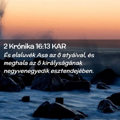 Picture 02 - 2 Krónika 16:13 KAR - És elaluvék Asa az õ atyáival, és meghala az - Bible Verse Picture