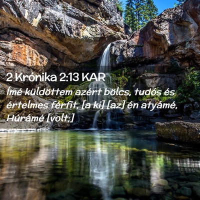 Picture 02 - 2 Krónika 2:13 KAR - Ímé küldöttem azért bölcs, tudós és - Bible Verse Picture