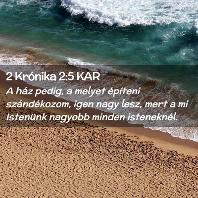 Picture 02 - 2 Krónika 2:5 KAR - A ház pedig, a melyet építeni szándékozom, - Bible Verse Picture